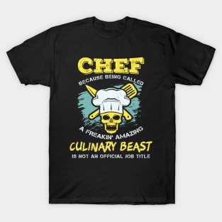 Chef - Because being called a freakin' amazing CULINARY BEAST is not an official job title T-Shirt